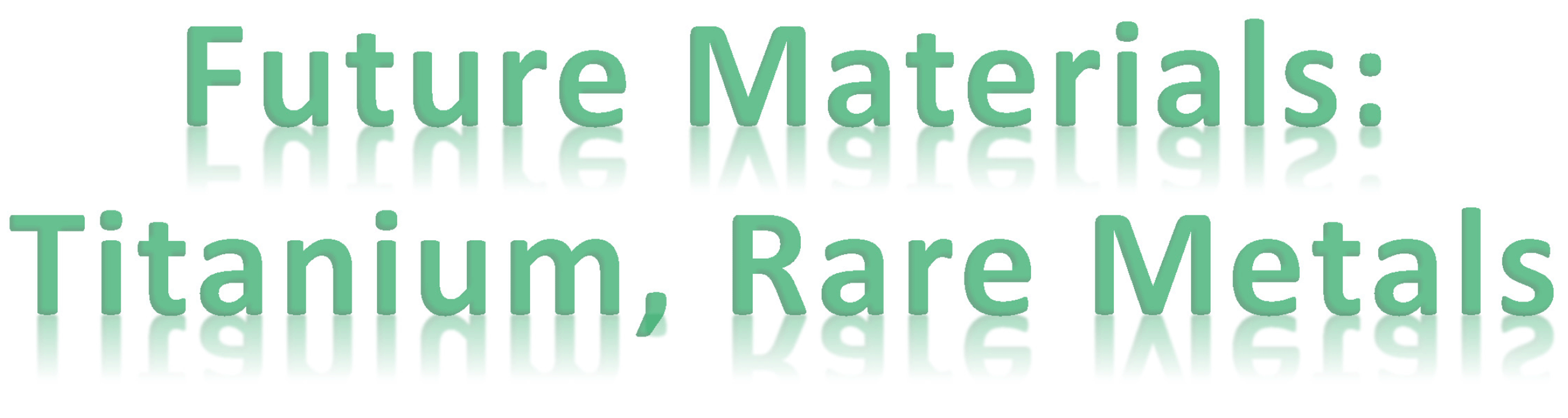 Future Materials: Titanium, Rare metals : ޗF`^EA^